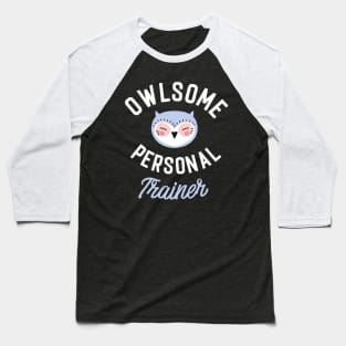 Owlsome Personal Trainer Pun - Funny Gift Idea Baseball T-Shirt